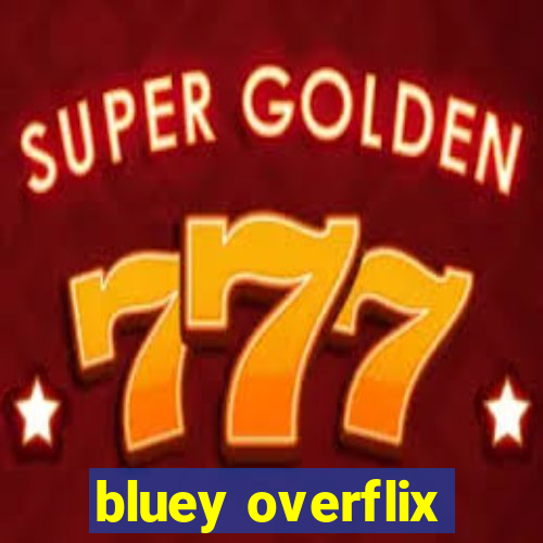 bluey overflix